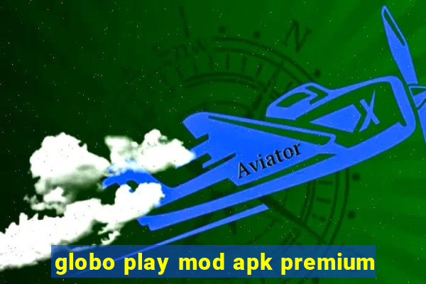 globo play mod apk premium